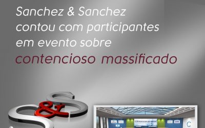 Sanchez & Sanchez contou com representantes em evento sobre contencioso massificado